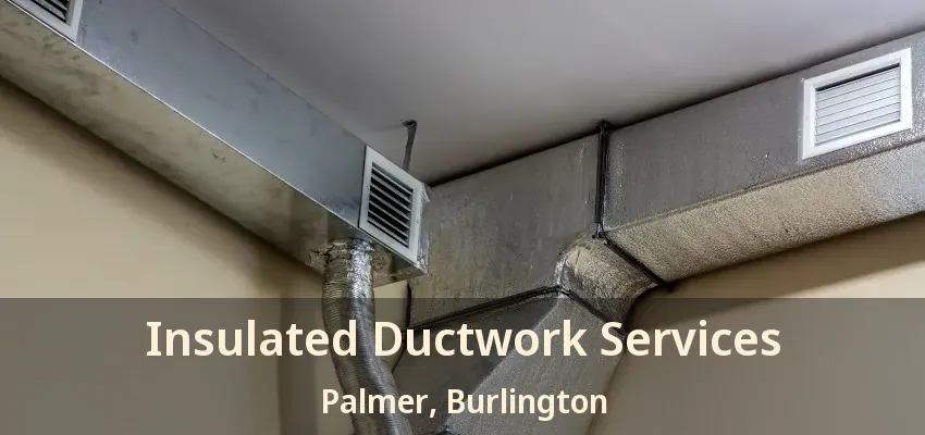 Insulated Ductwork Services Palmer, Burlington - ON