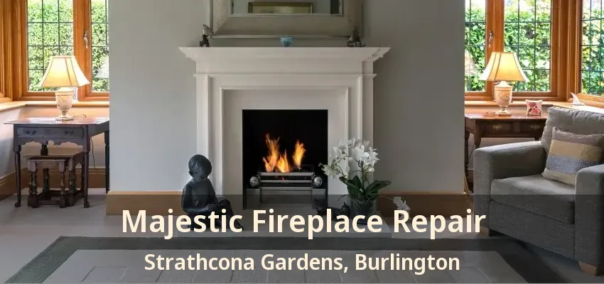 Majestic Fireplace Repair Strathcona Gardens, Burlington - ON