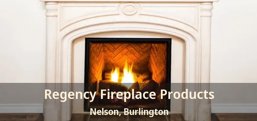 Regency Fireplace Products Nelson, Burlington - ON