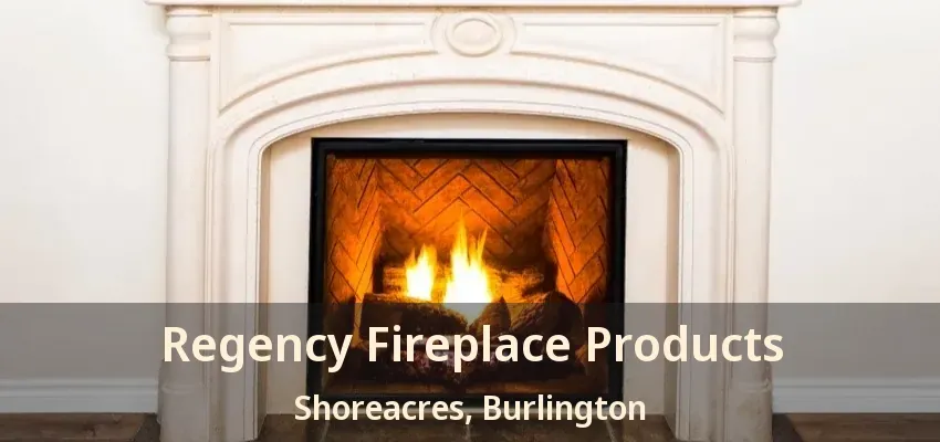 Regency Fireplace Products Shoreacres, Burlington - ON