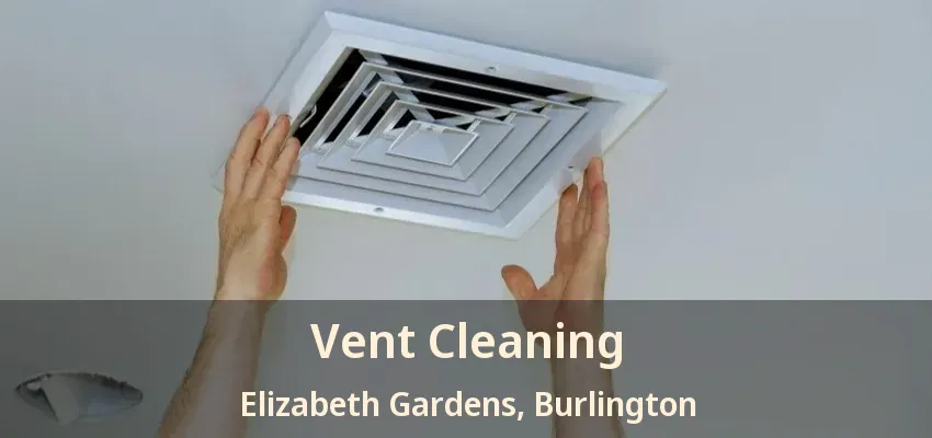 Vent Cleaning Elizabeth Gardens, Burlington - ON