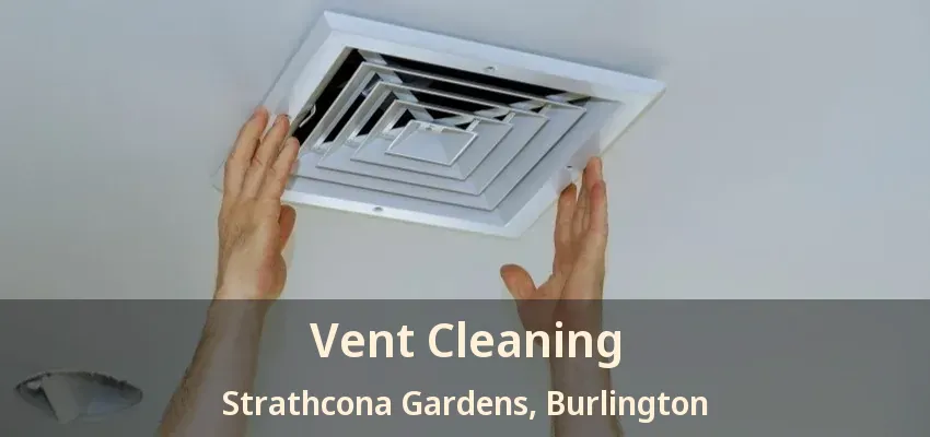 Vent Cleaning Strathcona Gardens, Burlington - ON