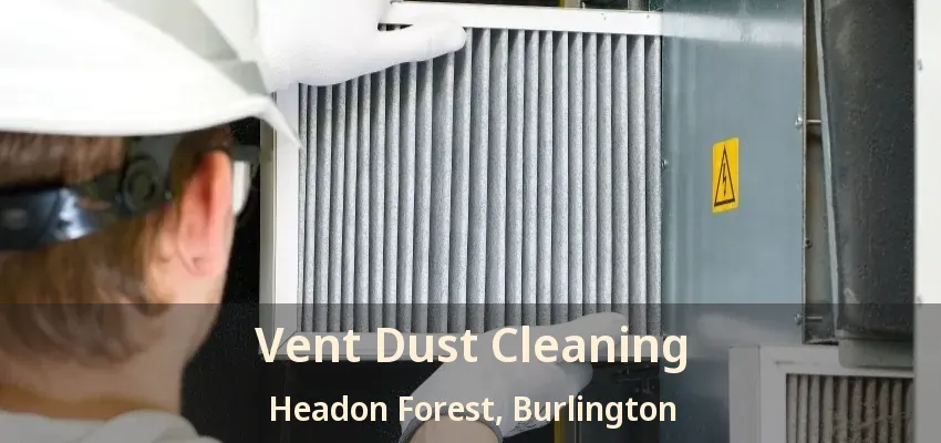 Vent Dust Cleaning Headon Forest, Burlington - ON