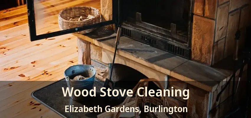 Wood Stove Cleaning Elizabeth Gardens, Burlington - ON