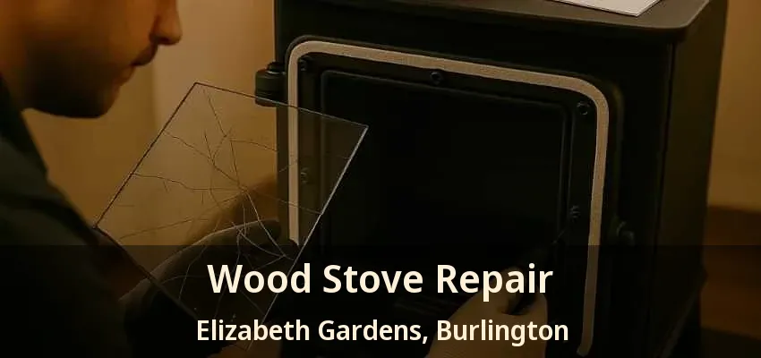 Wood Stove Repair Elizabeth Gardens, Burlington - ON Wood Stove Repair Elizabeth Gardens, Burlington - ON